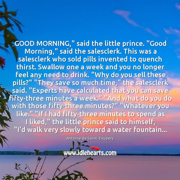GOOD MORNING,” said the little prince. “Good Morning,” said the salesclerk. This Antoine de Saint-Exupery Picture Quote
