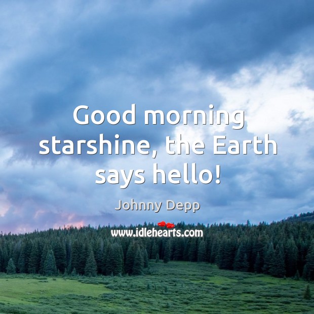 Good morning starshine, the earth says hello! Image