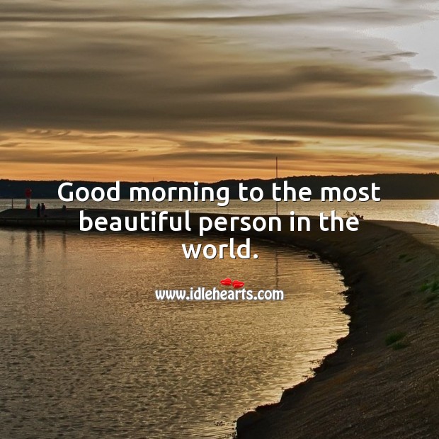 Good morning to the most beautiful person in the world. Good Morning Quotes Image