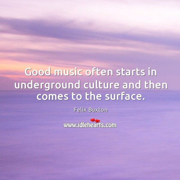 Good music often starts in underground culture and then comes to the surface. Image