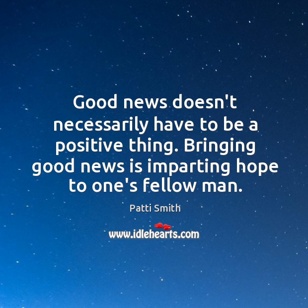 Good news doesn’t necessarily have to be a positive thing. Bringing good Image