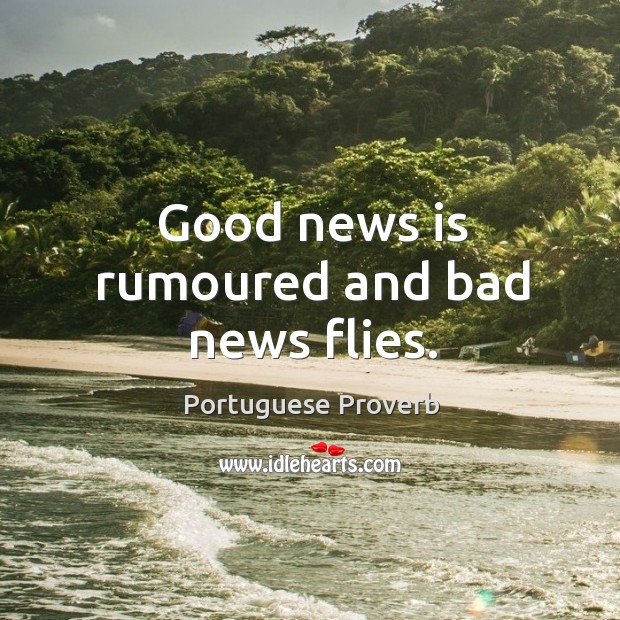 Good news is rumoured and bad news flies. Portuguese Proverbs Image