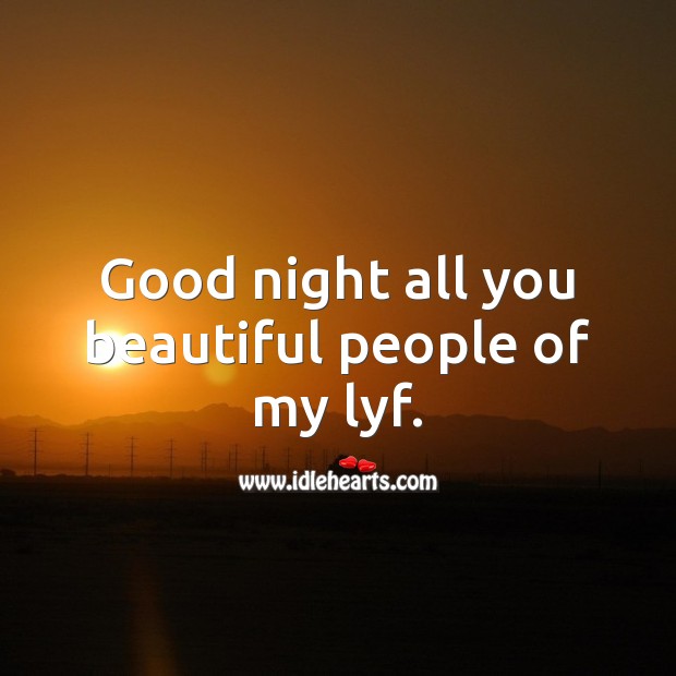 Good night all you beautiful people of my lyf. Good Night Quotes Image