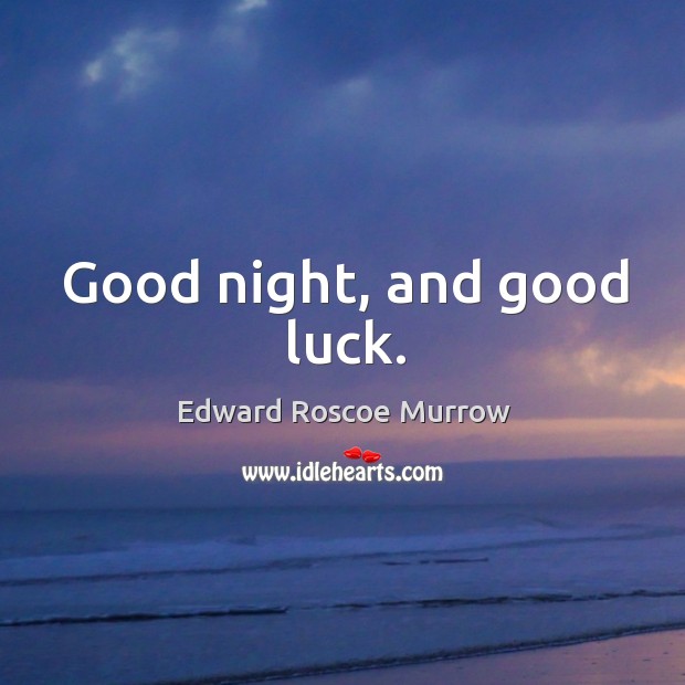 Good night, and good luck. Good Night Quotes Image