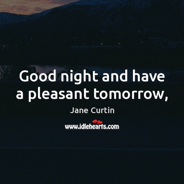 Good night and have a pleasant tomorrow, Good Night Quotes Image