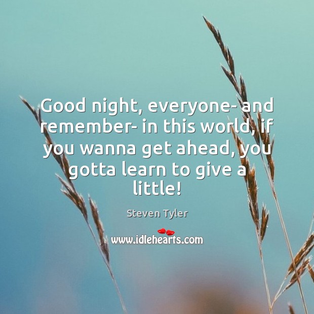 Good night, everyone- and remember- in this world, if you wanna get Good Night Quotes Image