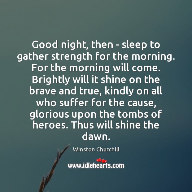 Good night, then – sleep to gather strength for the morning. For Good Night Quotes Image
