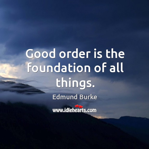 Good order is the foundation of all things. Image
