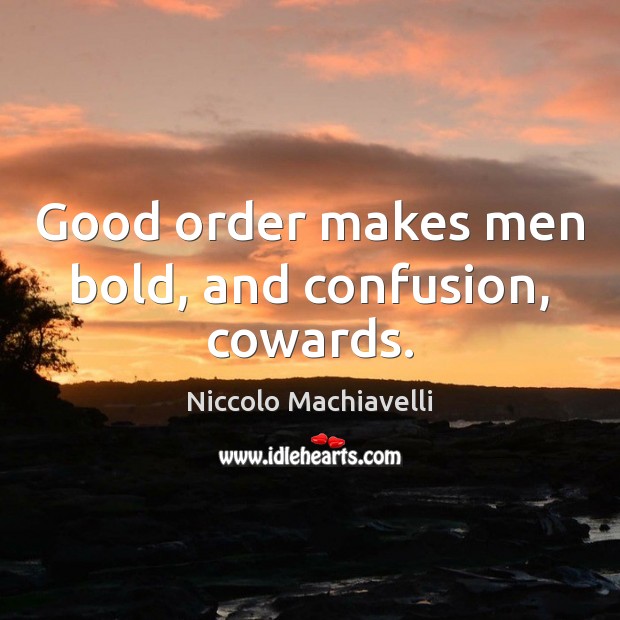 Good order makes men bold, and confusion, cowards. Image