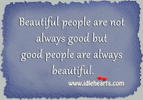 Good people are always beautiful. Positive Quotes Image