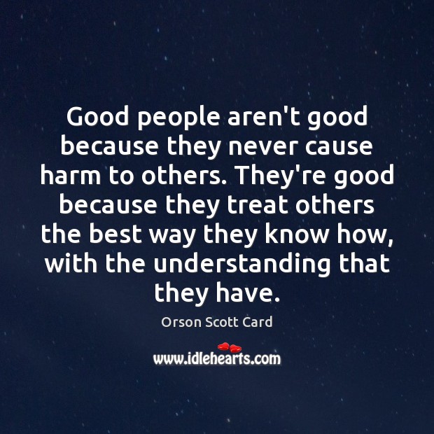 Good people aren’t good because they never cause harm to others. They’re Understanding Quotes Image