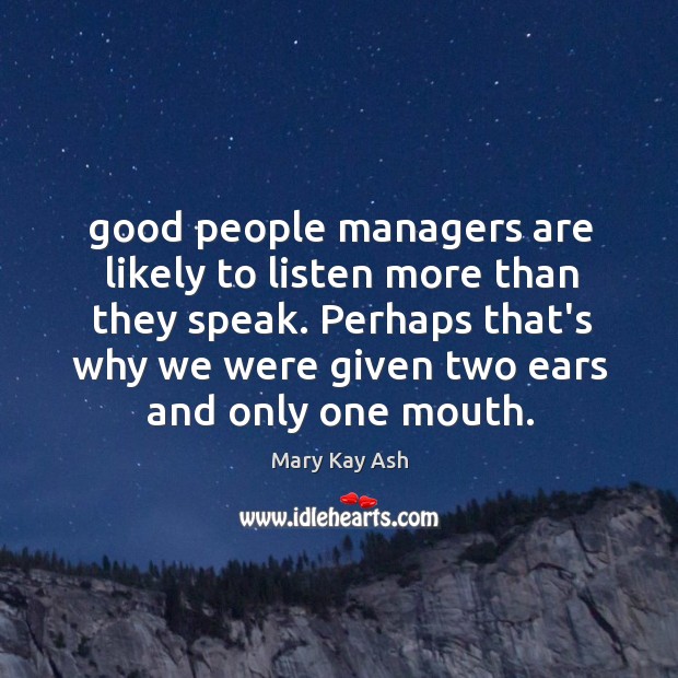 Good people managers are likely to listen more than they speak. Perhaps Image