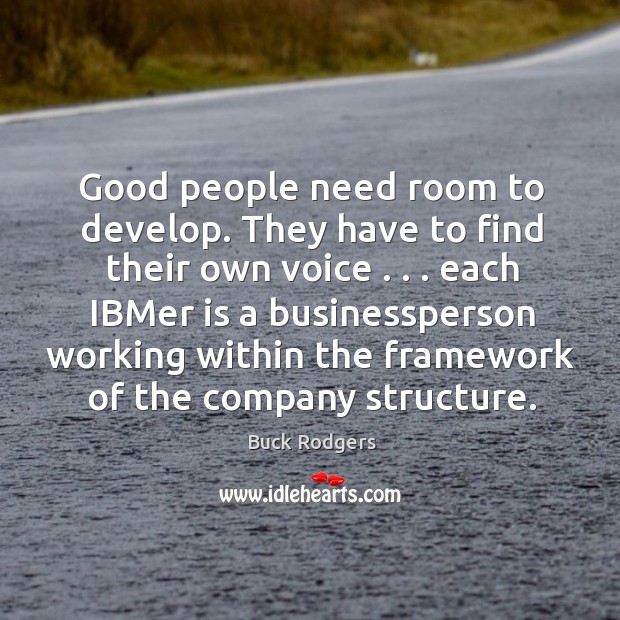 Good people need room to develop. They have to find their own Buck Rodgers Picture Quote