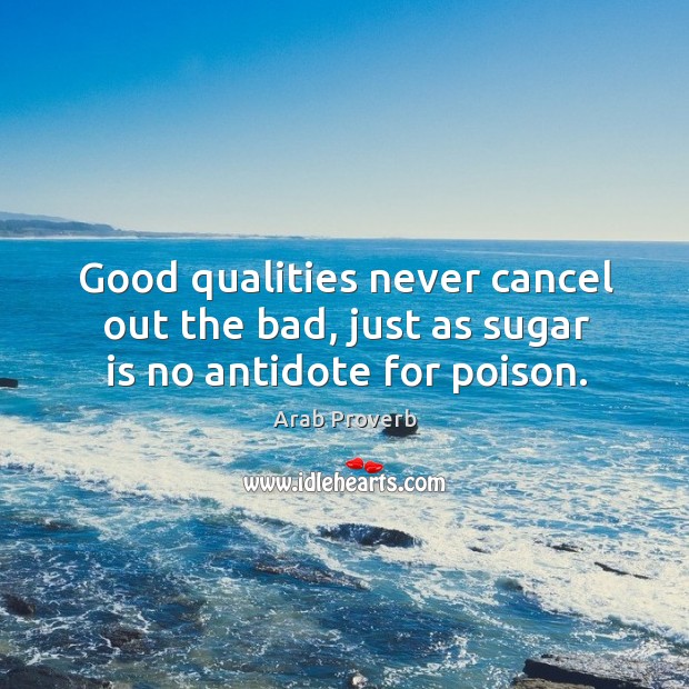 Good qualities never cancel out the bad, just as sugar is Image