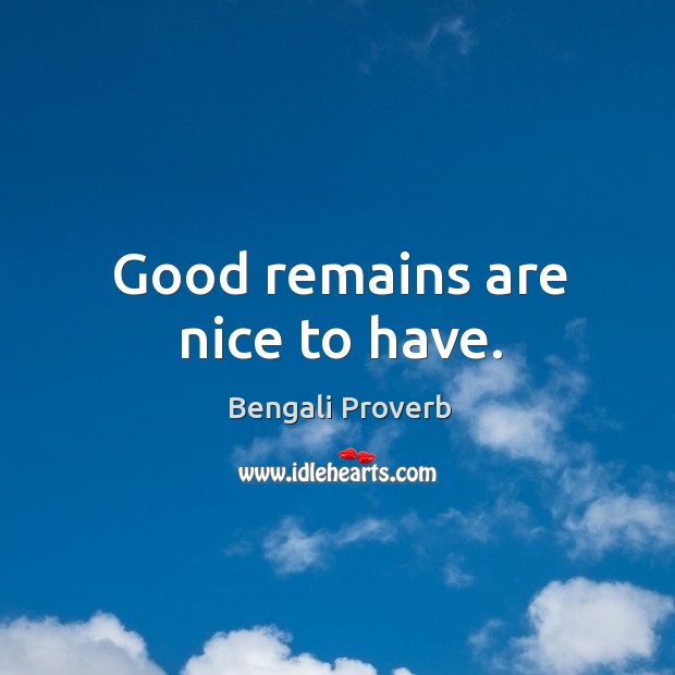 Good remains are nice to have. Bengali Proverbs Image