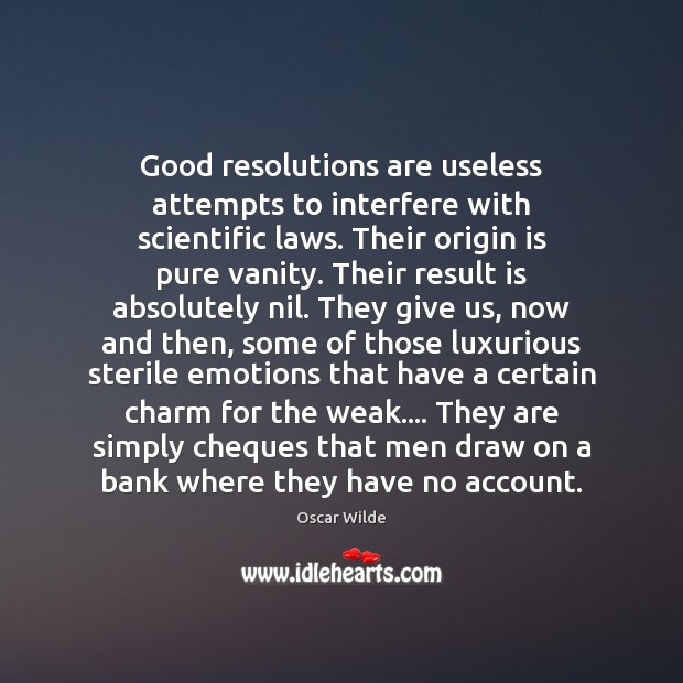 Good resolutions are useless attempts to interfere with scientific laws. Their origin Oscar Wilde Picture Quote