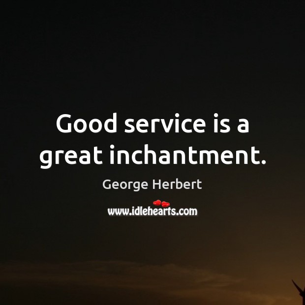 Good service is a great inchantment. Image