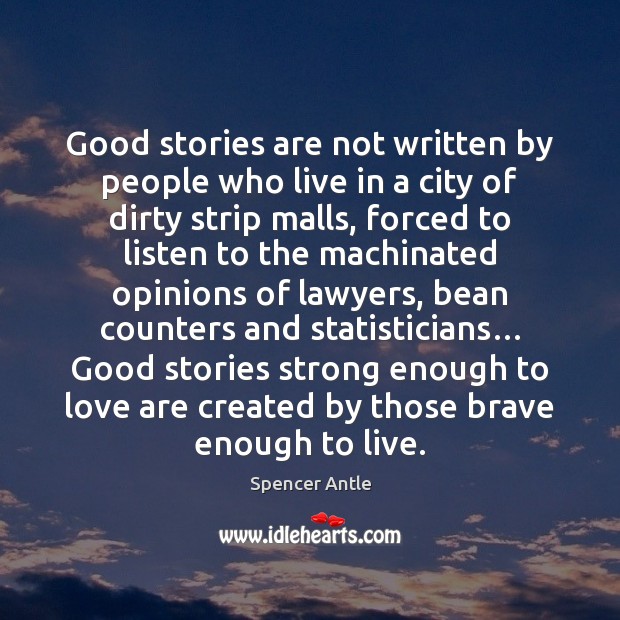 Good stories are not written by people who live in a city Spencer Antle Picture Quote