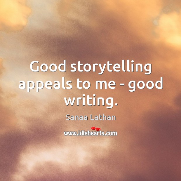 Good storytelling appeals to me – good writing. Image
