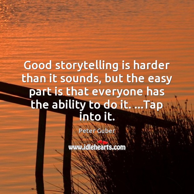 Good storytelling is harder than it sounds, but the easy part is Image