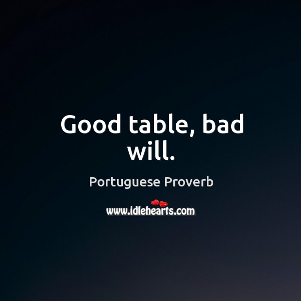 Good table, bad will. Portuguese Proverbs Image