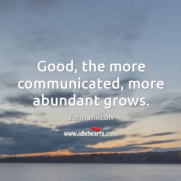 Good, the more communicated, more abundant grows. Image