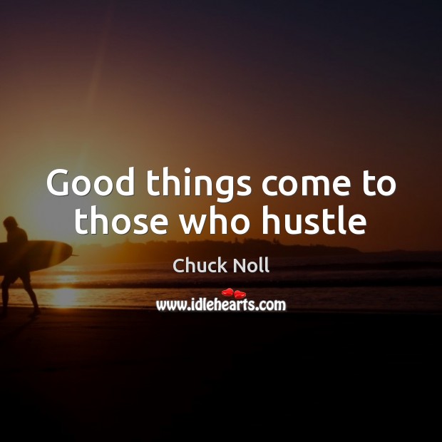 Good things come to those who hustle Image