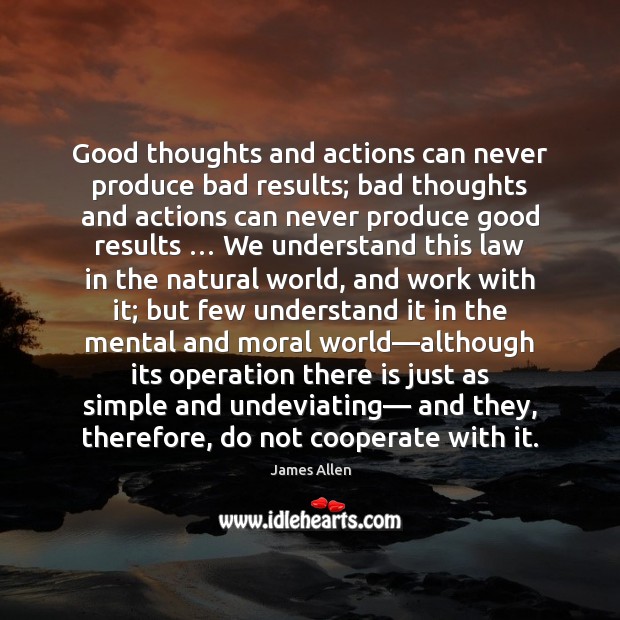 Good thoughts and actions can never produce bad results; bad thoughts and Cooperate Quotes Image