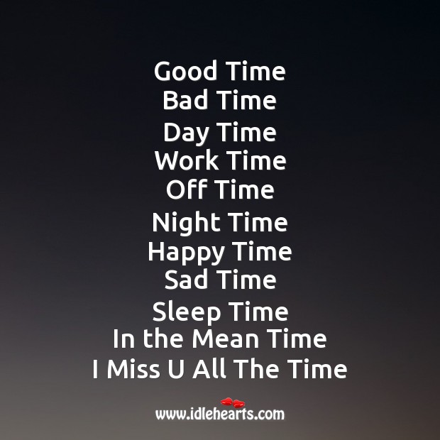 Good time bad time day time work time Missing You Messages Image