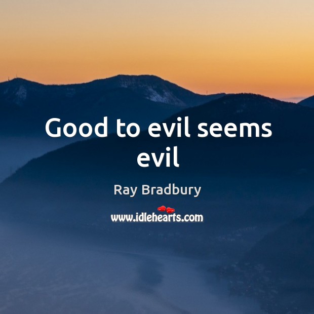 Good to evil seems evil Image