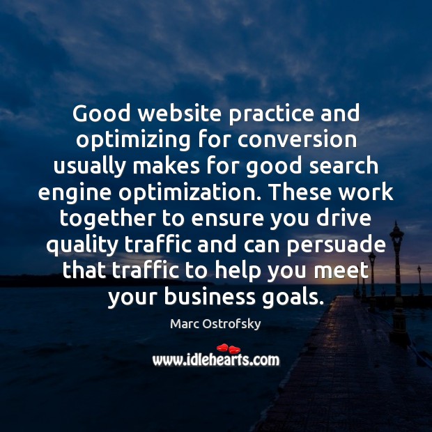 Good website practice and optimizing for conversion usually makes for good search Marc Ostrofsky Picture Quote