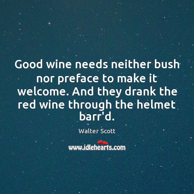 Good wine needs neither bush nor preface to make it welcome. And Image