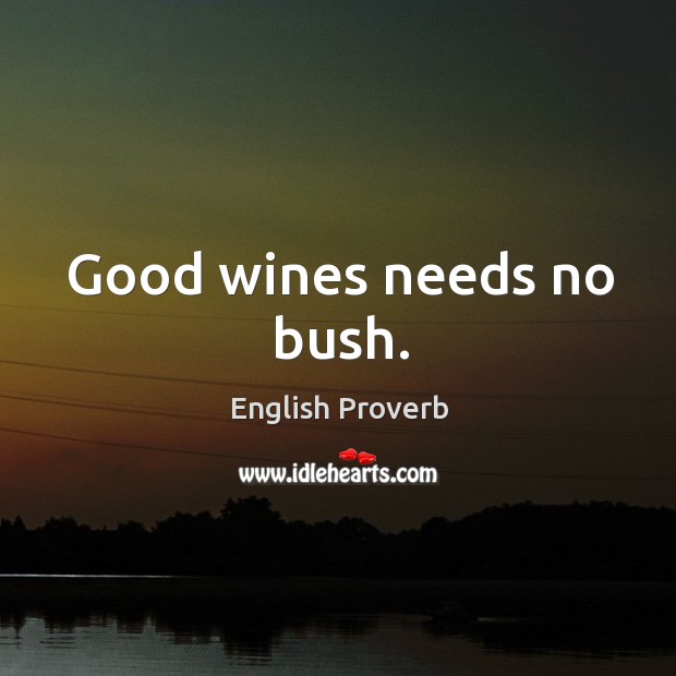 Good wines needs no bush. Image