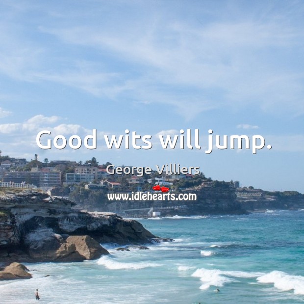 Good wits will jump. Image