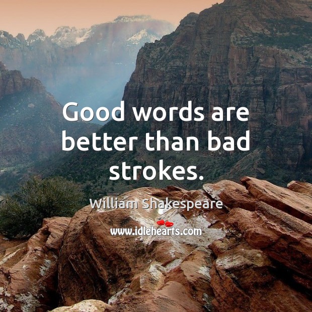 Good words are better than bad strokes. Image