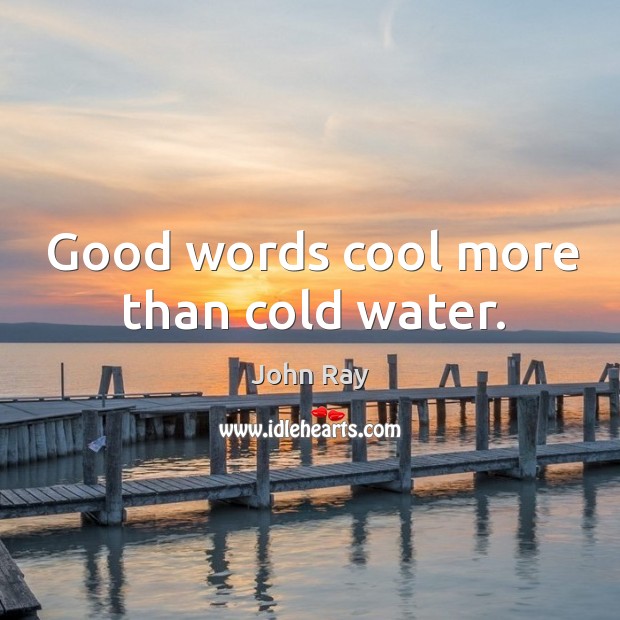 Good words cool more than cold water. Image