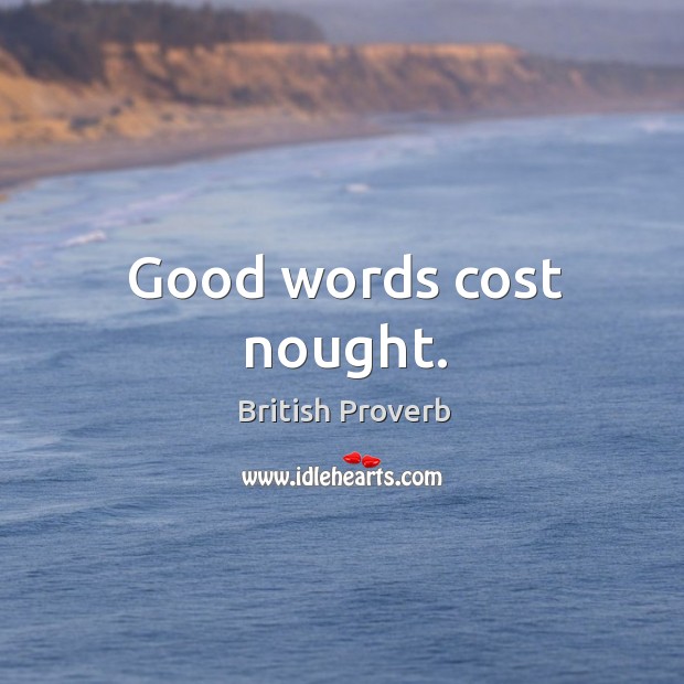 Good words cost nought. British Proverbs Image