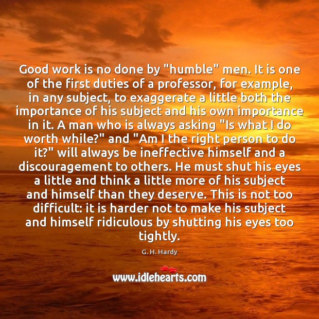 Good work is no done by “humble” men. It is one of Work Quotes Image