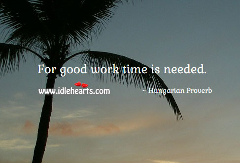 For good work time is needed. Image