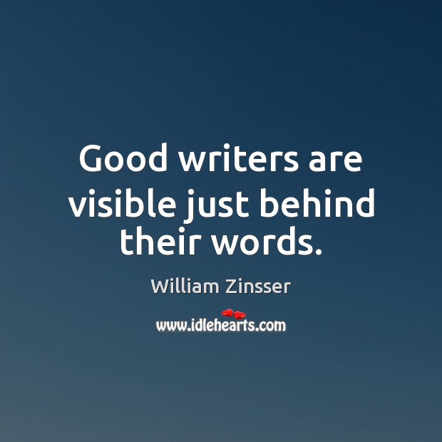 Good writers are visible just behind their words. Image