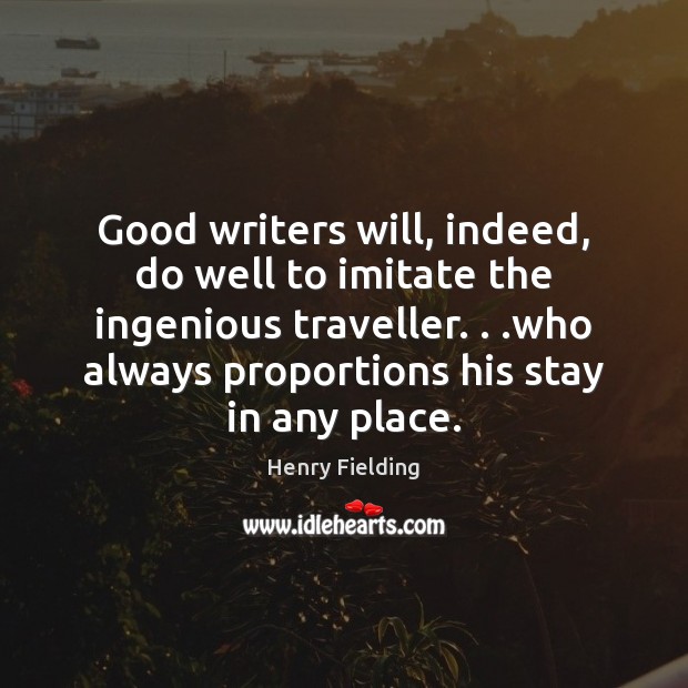 Good writers will, indeed, do well to imitate the ingenious traveller. . .who Image
