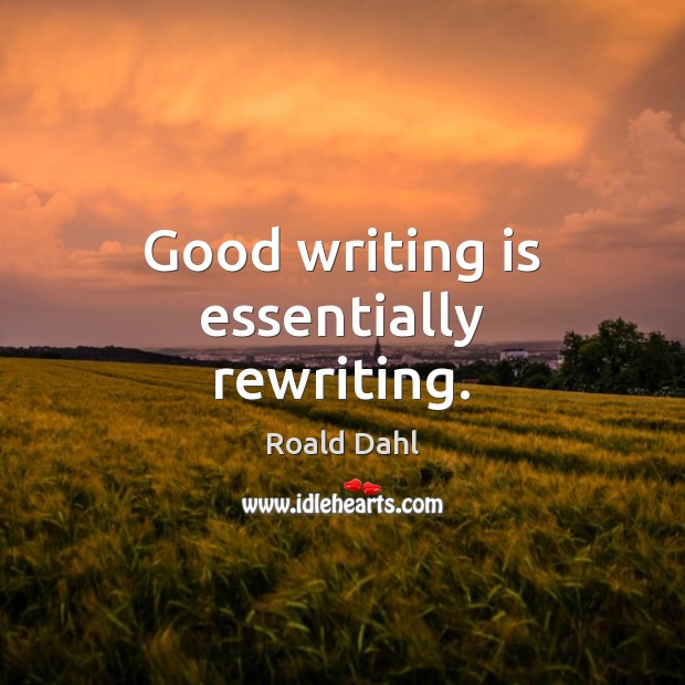 Good writing is essentially rewriting. Roald Dahl Picture Quote