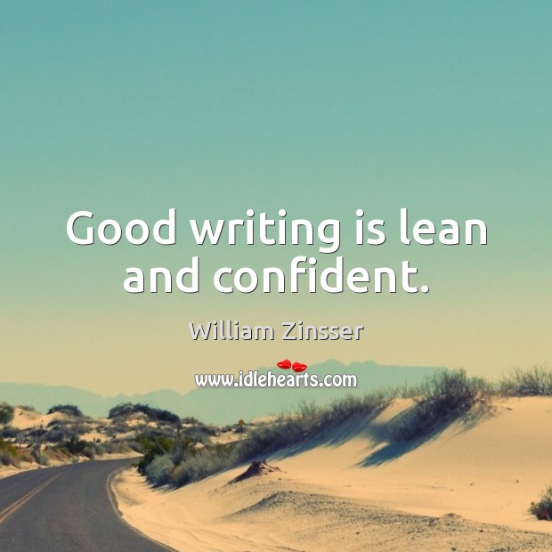 Good writing is lean and confident. William Zinsser Picture Quote