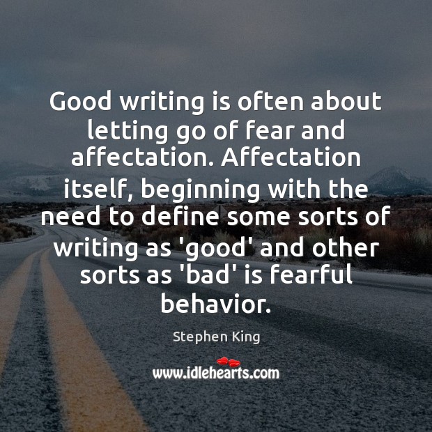 Good writing is often about letting go of fear and affectation. Affectation Letting Go Quotes Image
