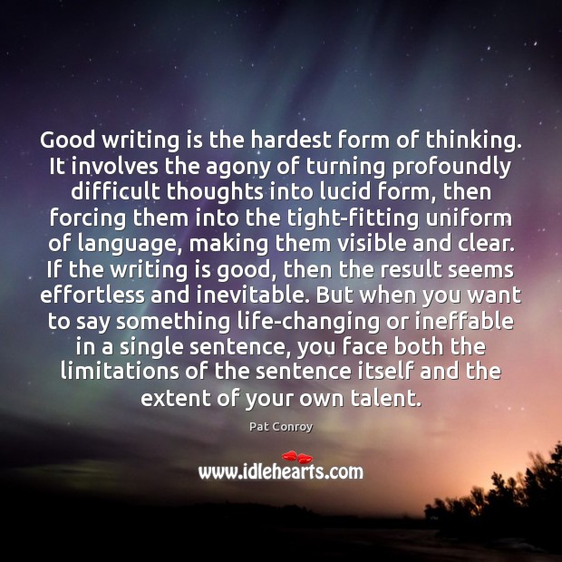 Good writing is the hardest form of thinking. It involves the agony Image