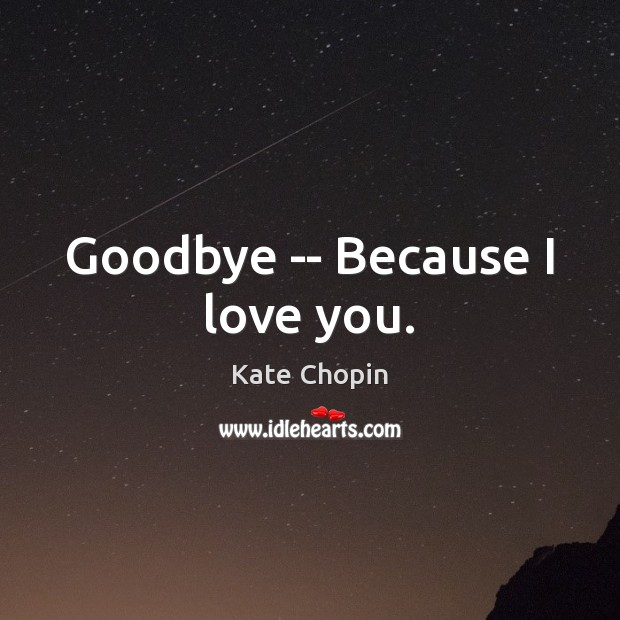 Goodbye — Because I love you. Image