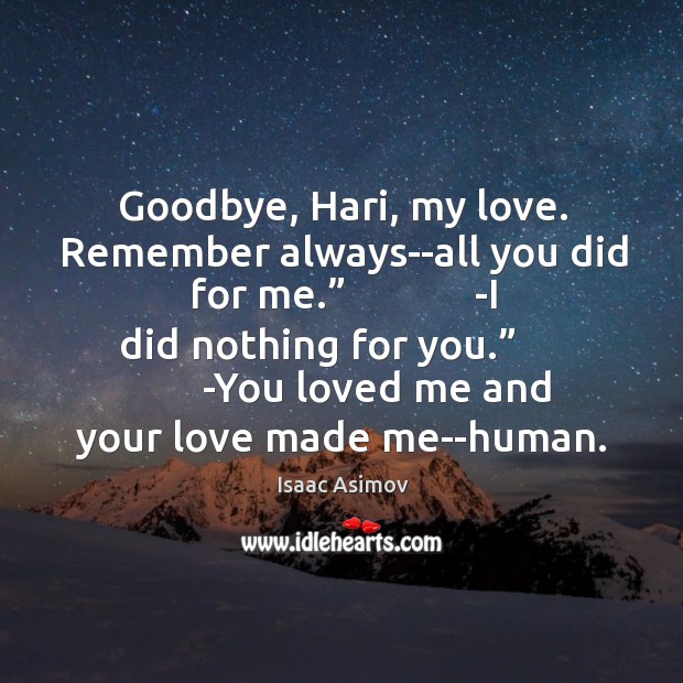 Goodbye, Hari, my love. Remember always–all you did for me.”             -I did Image