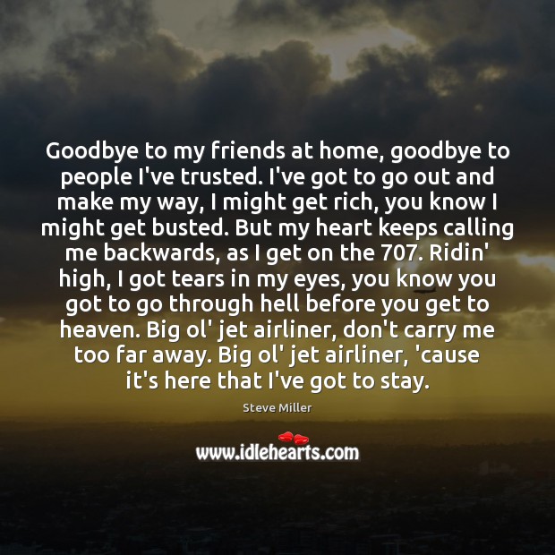 Goodbye to my friends at home, goodbye to people I’ve trusted. I’ve Steve Miller Picture Quote