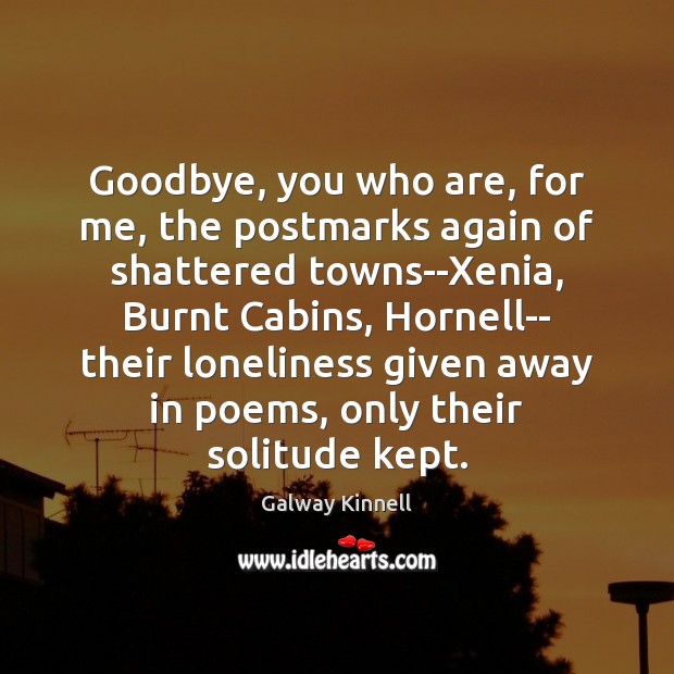 Goodbye, you who are, for me, the postmarks again of shattered towns–Xenia, Goodbye Quotes Image