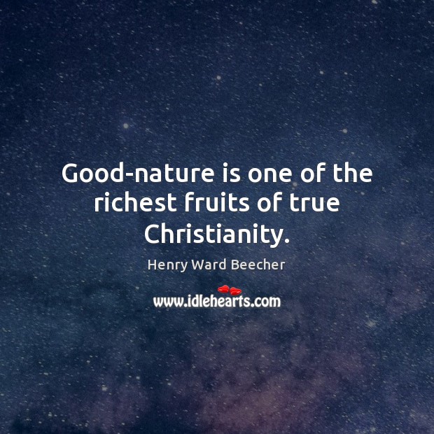 Good-nature is one of the richest fruits of true Christianity. Image